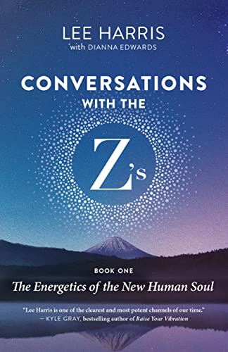 Conversations with the Z's, Book One The Energetics of the New Human Soul