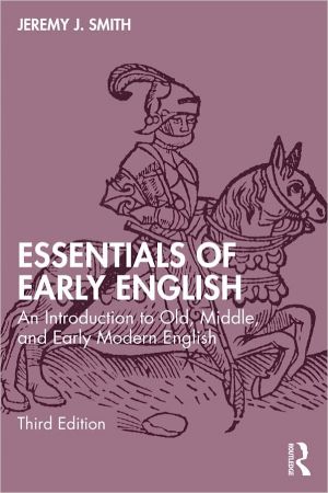 Essentials of Early English An Introduction to Old, Middle, and Early Modern English, 3rd Edition