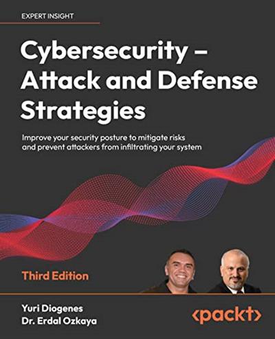 Cybersecurity – Attack and Defense Strategies Improve your security posture to mitigate risks, 3rd Edition