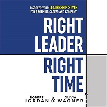 Right Leader, Right Time Discover Your Leadership Style for a Winning Career and Company [Audiobook]