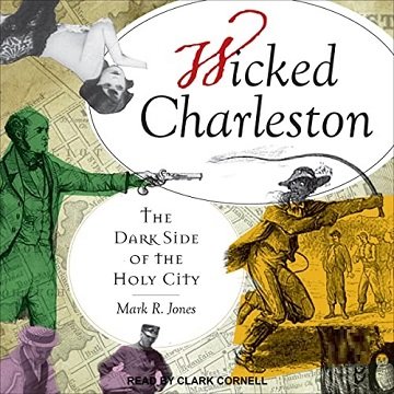 Wicked Charleston The Dark Side of the Holy City [Audiobook]