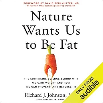 Nature Wants Us to Be Fat The Surprising Science Behind Why We Gain Weight and How We Can Prevent and Reverse - It [Audiobook]