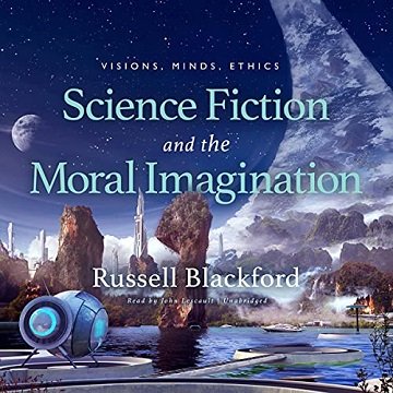 Science Fiction and the Moral Imagination Visions, Minds, Ethics [Audiobook]