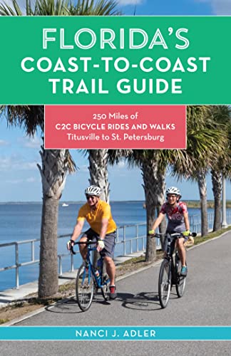 Florida's Coast-to-Coast Trail Guide 250-Miles of C2C Bicycle Rides and Walks- Titusville to St. Petersburg
