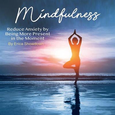 Mindfulness Reduce Anxiety by Being More Present in the Moment