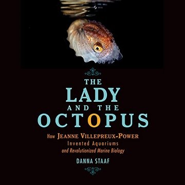 The Lady and the Octopus How Jeanne Villepreux-Power Invented Aquariums and Revolutionized Marine Biology [Audiobook]