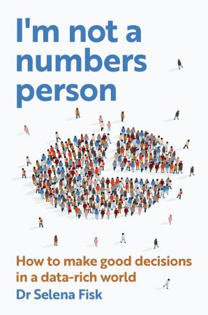I'm not a numbers person How to make good decisions in a data-rich world