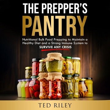 The Prepper's Pantry Nutritional Bulk Food Prepping to Maintain a Healthy Diet a Strong Immune System to Survive [Audiobook]