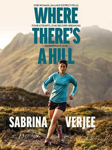 Where There's a Hill One Woman, 214 Lake District Fells, Four Attempts, One Record-Breaking Wainwrights Run
