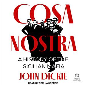 Cosa Nostra A History of the Sicilian Mafia [Audiobook]