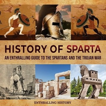 History of Sparta An Enthralling Guide to the Spartans and the Trojan War [Audiobook]