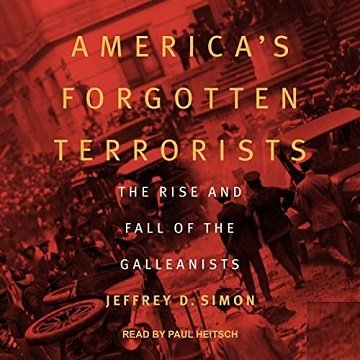 America's Forgotten Terrorists The Rise and Fall of the Galleanists [Audiobook]