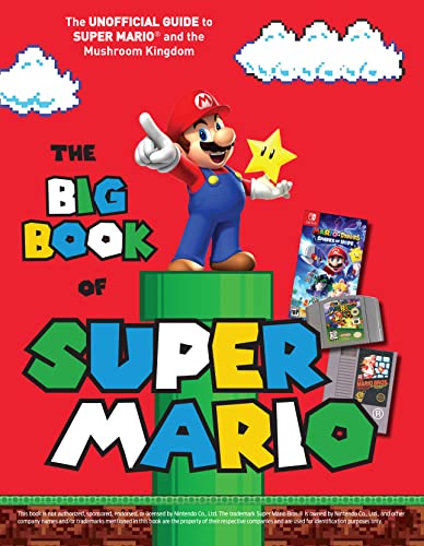 The Big Book of Super Mario The Unofficial Guide to Super Mario and the Mushroom Kingdom