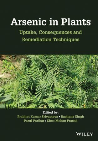 Arsenic in Plants Uptake, Consequences and Remediation Techniques