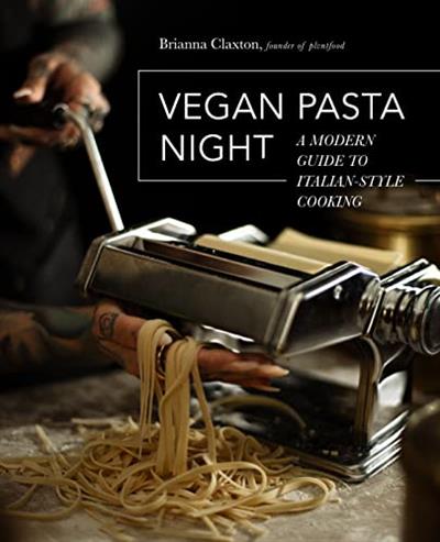 Vegan Pasta Night A Modern Guide to Italian-Style Cooking