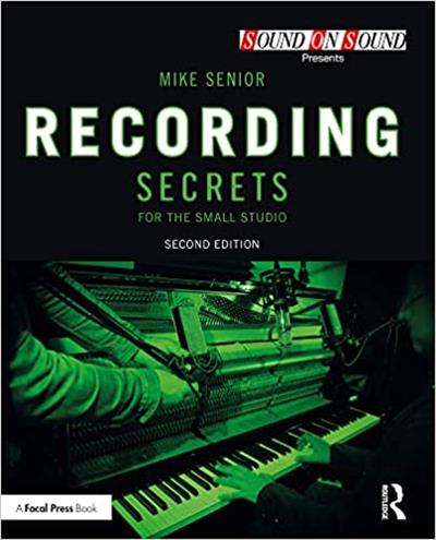 Recording Secrets for the Small Studio (Sound On Sound Presents...), 2nd Edition