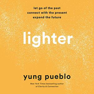 Lighter Let Go of the Past, Connect with the Present, and Expand the Future [Audiobook]