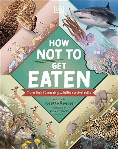 How Not to Get Eaten More than 75 Incredible Animal Defenses By DK