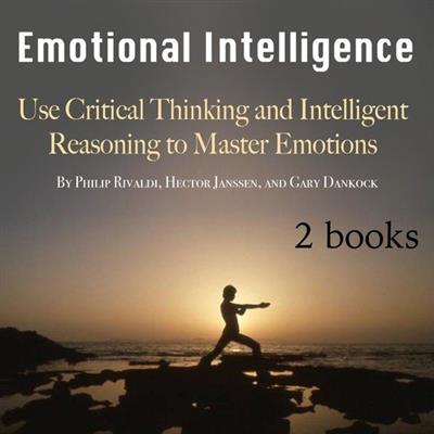 Emotional Intelligence Use Critical Thinking and Intelligent Reasoning to Master Emotions