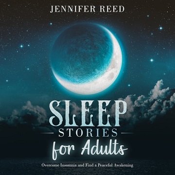 Sleep Stories for Adults Overcome Insomnia and Find a Peaceful Awakening [Audiobook]