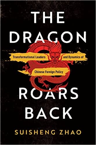 The Dragon Roars Back Transformational Leaders and Dynamics of Chinese Foreign Policy