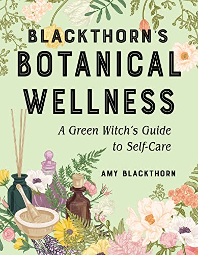 Blackthorn's Botanical Wellness A Green Witch's Guide to Self-Care