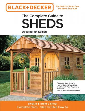 The Complete Guide to Sheds Updated 4th Edition Design and Build a Shed Complete Plans, Step-by-Step How-To (Black & Decker)