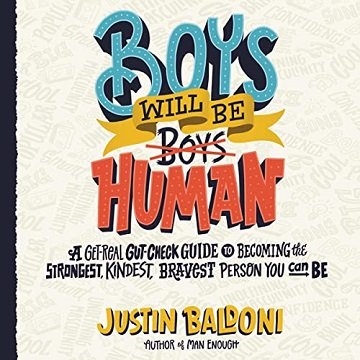 Boys Will Be Human A Get-Real Gut-Check Guide to Becoming the Strongest, Kindest, Bravest Person You Can Be [Audiobook]