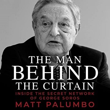 The Man Behind the Curtain Inside the Secret Network of George Soros [Audiobook]