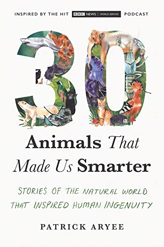 30 Animals That Made Us Smarter Stories of the Natural World That Inspired Human Ingenuity (True PDF)