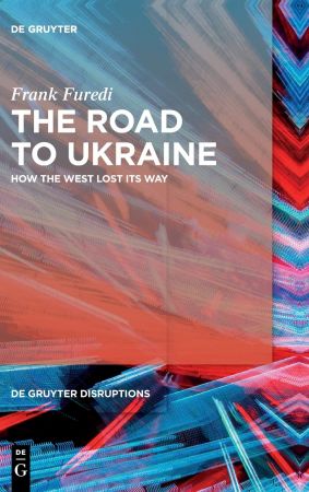 The Road to Ukraine How the West Lost its Way (de Gruyter Disruptions)