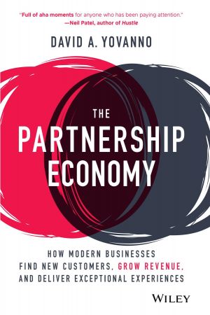 The Partnership Economy How Modern Businesses Find New Customers, Grow Revenue, and Deliver Exceptional Experiences (True PDF)
