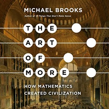 The Art of More How Mathematics Created Civilization [Audiobook]