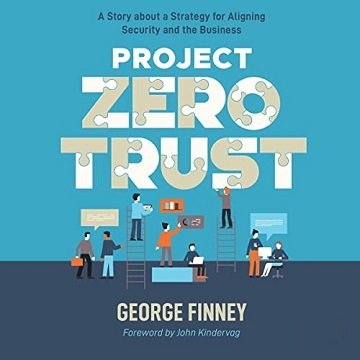 Project Zero Trust A Story About a Strategy for Aligning Security and the Business [Audiobook]