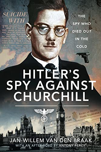 Hitler's Spy Against Churchill The Spy Who Died Out in the Cold