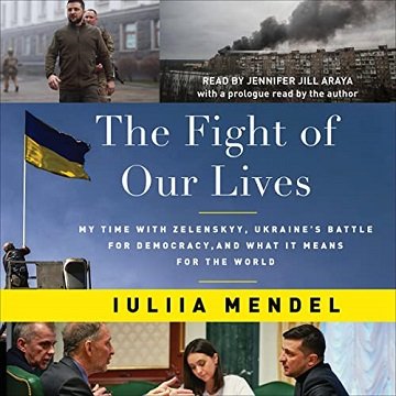 The Fight of Our Lives My Time with Zelenskyy, Ukraine’s Battle for Democracy, and What It Means for the World [Audiobook]
