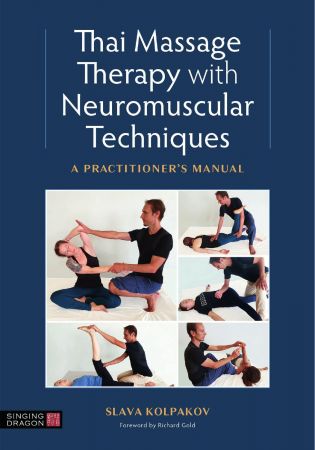 Thai Massage with Neuromuscular Techniques A Practitioner's Manual