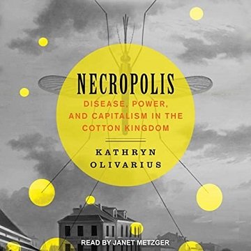 Necropolis Disease, Power, and Capitalism in the Cotton Kingdom [Audiobook]