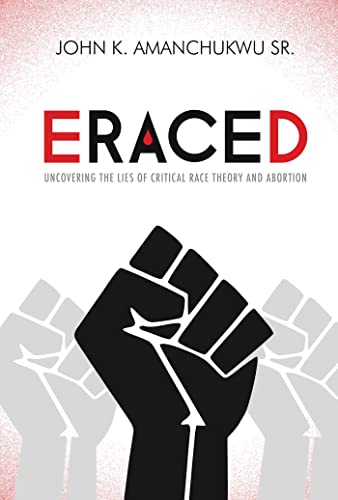 Eraced Uncovering the Lies of Critical Race Theory and Abortion