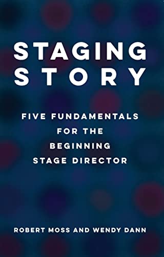 Staging Story Five Fundamentals for the Beginning Stage Director