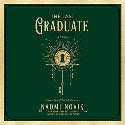 The Last Graduate A Novel (The Scholomance, 2)