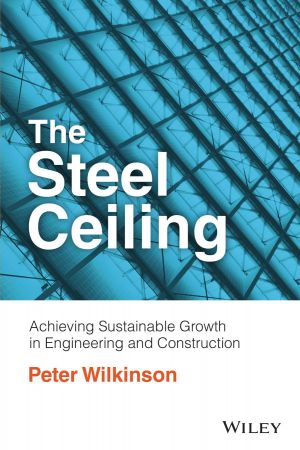 The Steel Ceiling Achieving Sustainable Growth in Engineering and Construction [True PDF]