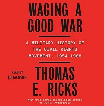 Waging a Good War A Military History of the Civil Rights Movement, 1954-1968 [Audiobook]
