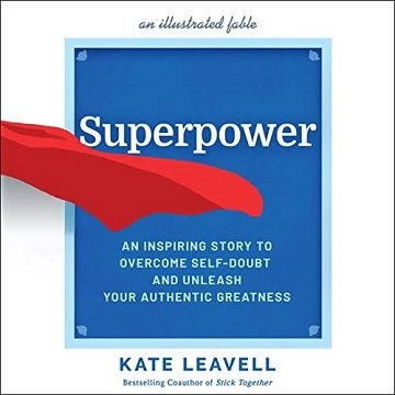 Superpower An Inspiring Story to Overcome Self-Doubt and Unleash Your Authentic Greatness [Audiobook]