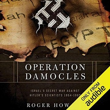 Operation Damocles Israel's Secret War Against Hitler's Scientists, 1951-1967 [Audiobook]