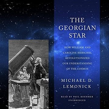 The Georgian Star How William and Caroline Herschel Revolutionized Our Understanding of the Cosmos [Audiobook]