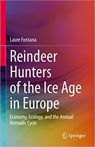 Reindeer Hunters of the Ice Age in Europe Economy, Ecology, and the Annual Nomadic Cycle
