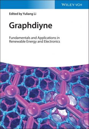 Graphdiyne Fundamentals and Applications in Renewable Energy and Electronics