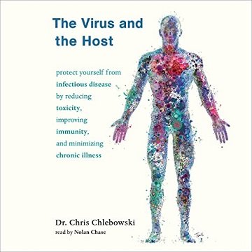 The Virus and the Host Protect Yourself from Infectious Disease by Reducing Toxicity, Improving Immunity [Audiobook]