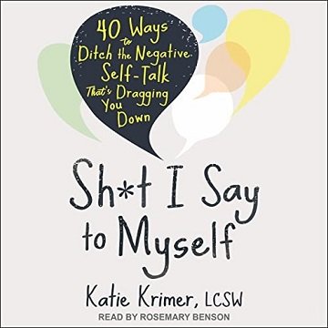 Sht I Say to Myself 40 Ways to Ditch the Negative Self-Talk That's Dragging You Down [Audiobook]